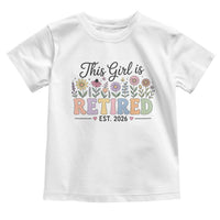 Retirement Gift For Her Toddler T Shirt This Girl Is Retired 2026 Floral Grandma Mom Teacher Coworker