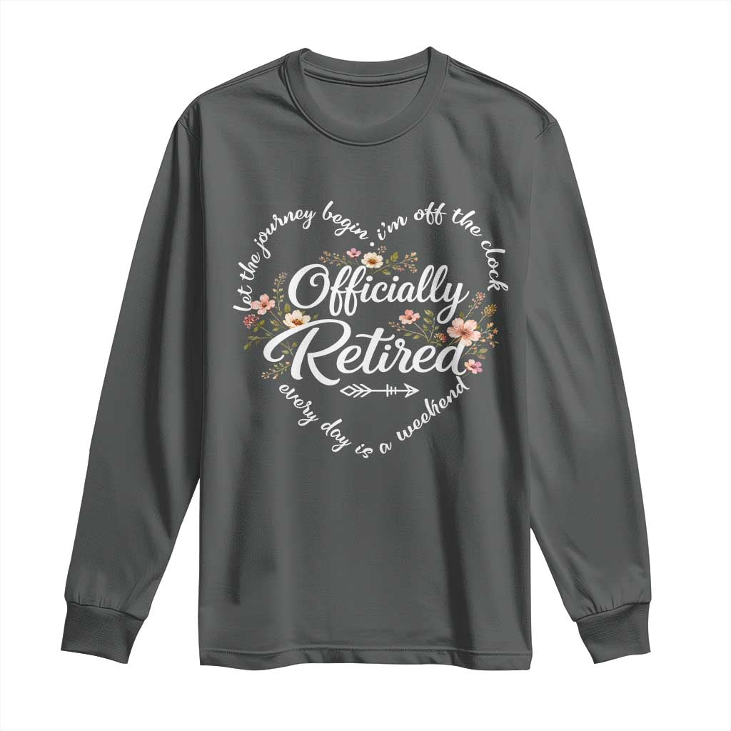 Officially Retired Long Sleeve Shirt Floral Teacher Retirement Coworker Gift Let The Journey Begin