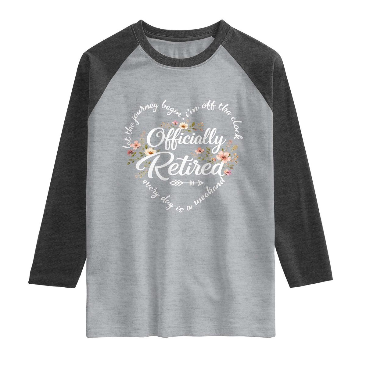 Officially Retired Raglan Shirt Floral Teacher Retirement Coworker Gift Let The Journey Begin