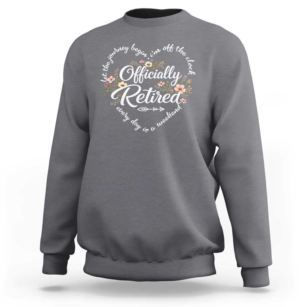 Officially Retired Sweatshirt Floral Teacher Retirement Coworker Gift Let The Journey Begin