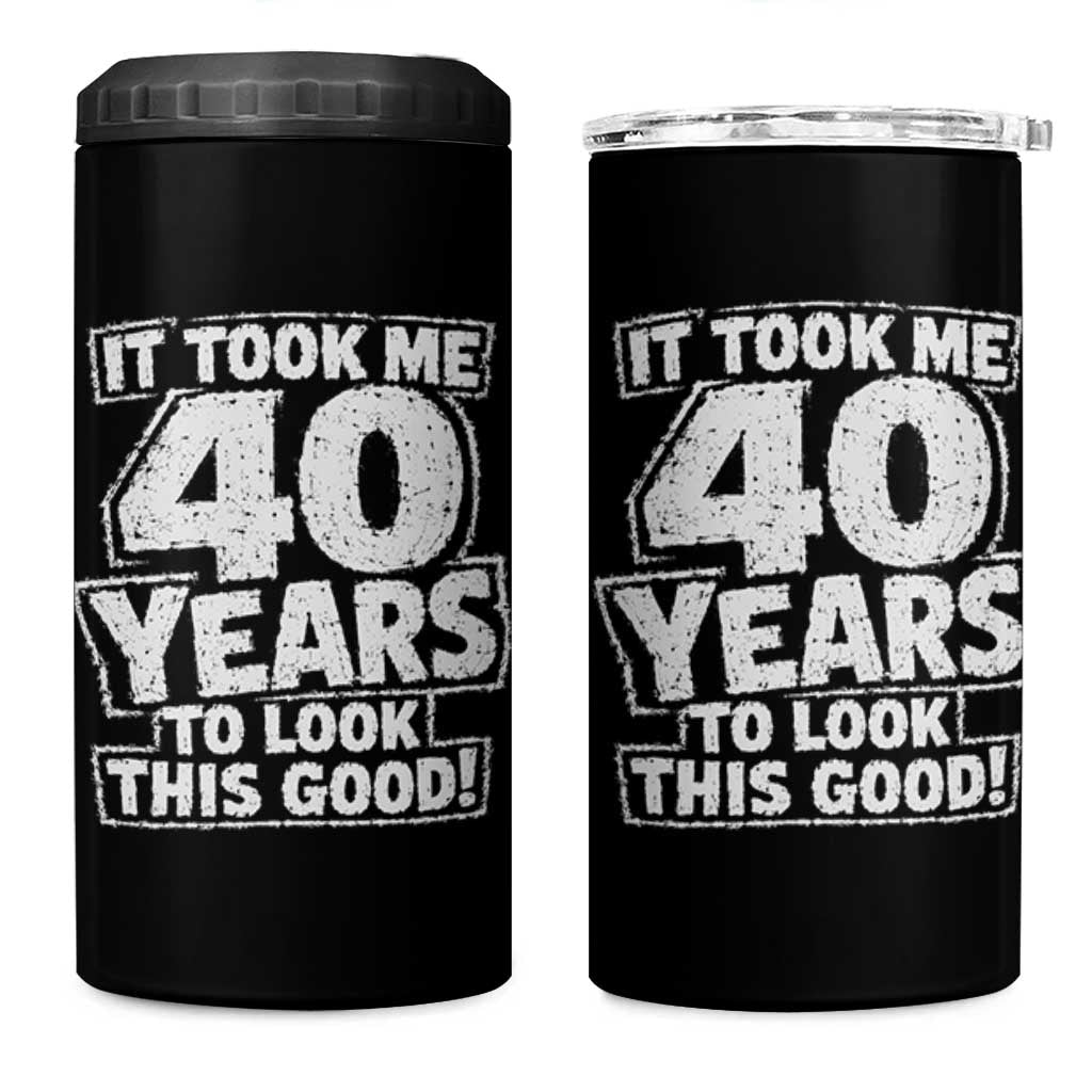 Funny 40th Birthday 4 in 1 Can Cooler Tumbler It Took Me 40 Years To Look This Good Vintage Retro