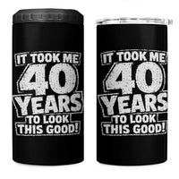 Funny 40th Birthday 4 in 1 Can Cooler Tumbler It Took Me 40 Years To Look This Good Vintage Retro