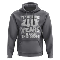 Funny 40th Birthday Hoodie It Took Me 40 Years To Look This Good Vintage Retro