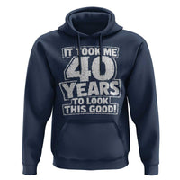 Funny 40th Birthday Hoodie It Took Me 40 Years To Look This Good Vintage Retro
