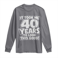 Funny 40th Birthday Long Sleeve Shirt It Took Me 40 Years To Look This Good Vintage Retro
