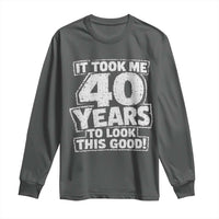 Funny 40th Birthday Long Sleeve Shirt It Took Me 40 Years To Look This Good Vintage Retro