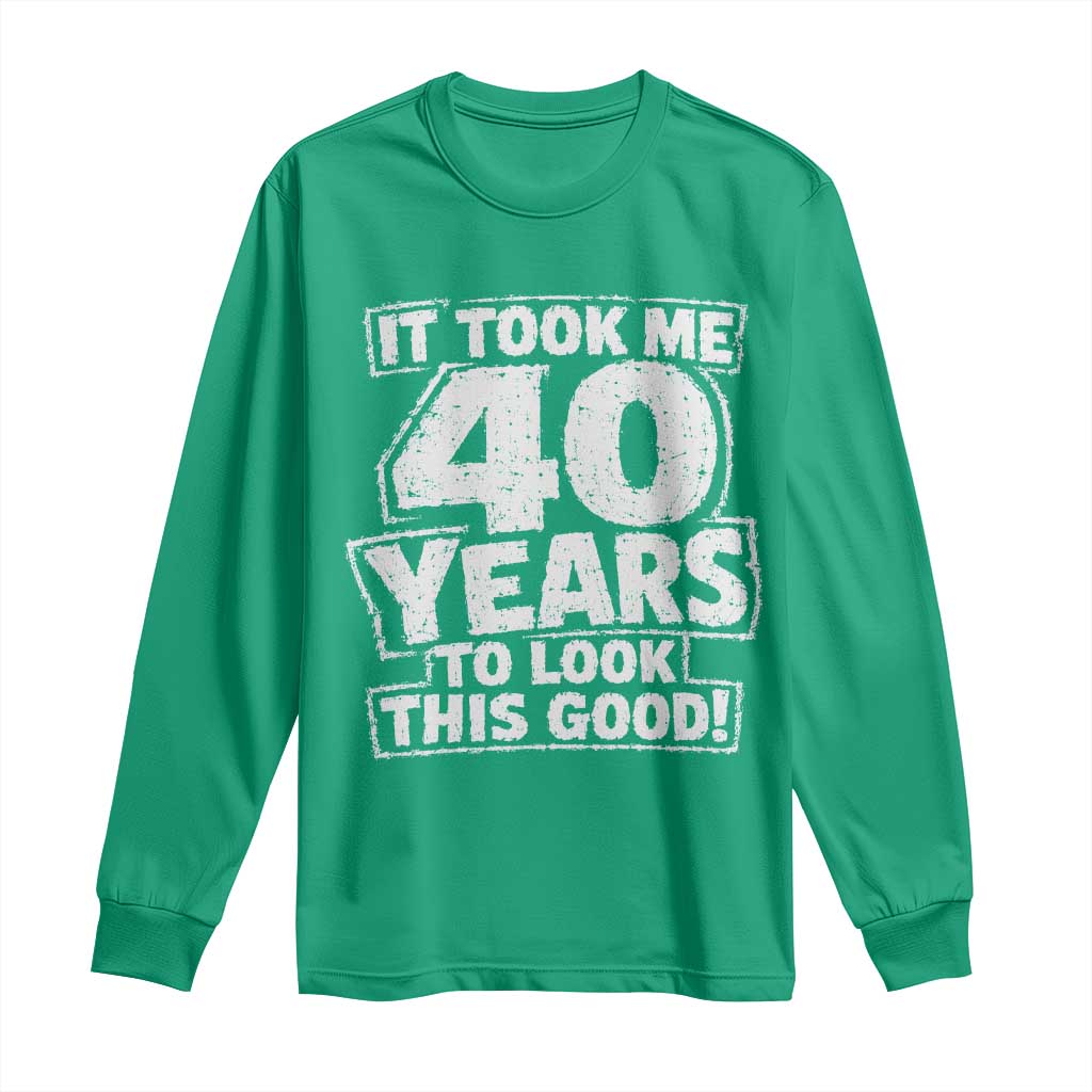 Funny 40th Birthday Long Sleeve Shirt It Took Me 40 Years To Look This Good Vintage Retro