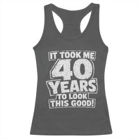 Funny 40th Birthday Racerback Tank Top It Took Me 40 Years To Look This Good Vintage Retro