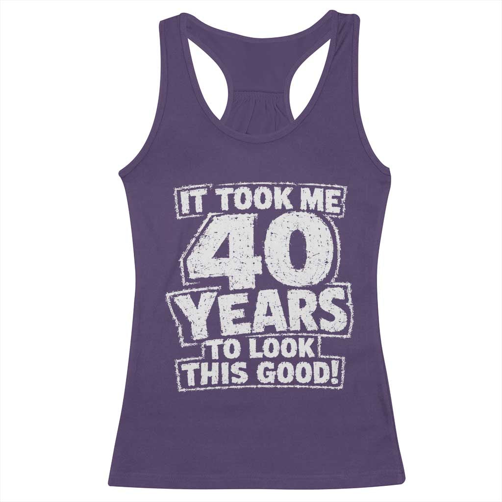 Funny 40th Birthday Racerback Tank Top It Took Me 40 Years To Look This Good Vintage Retro