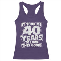 Funny 40th Birthday Racerback Tank Top It Took Me 40 Years To Look This Good Vintage Retro