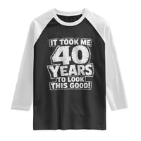 Funny 40th Birthday Raglan Shirt It Took Me 40 Years To Look This Good Vintage Retro