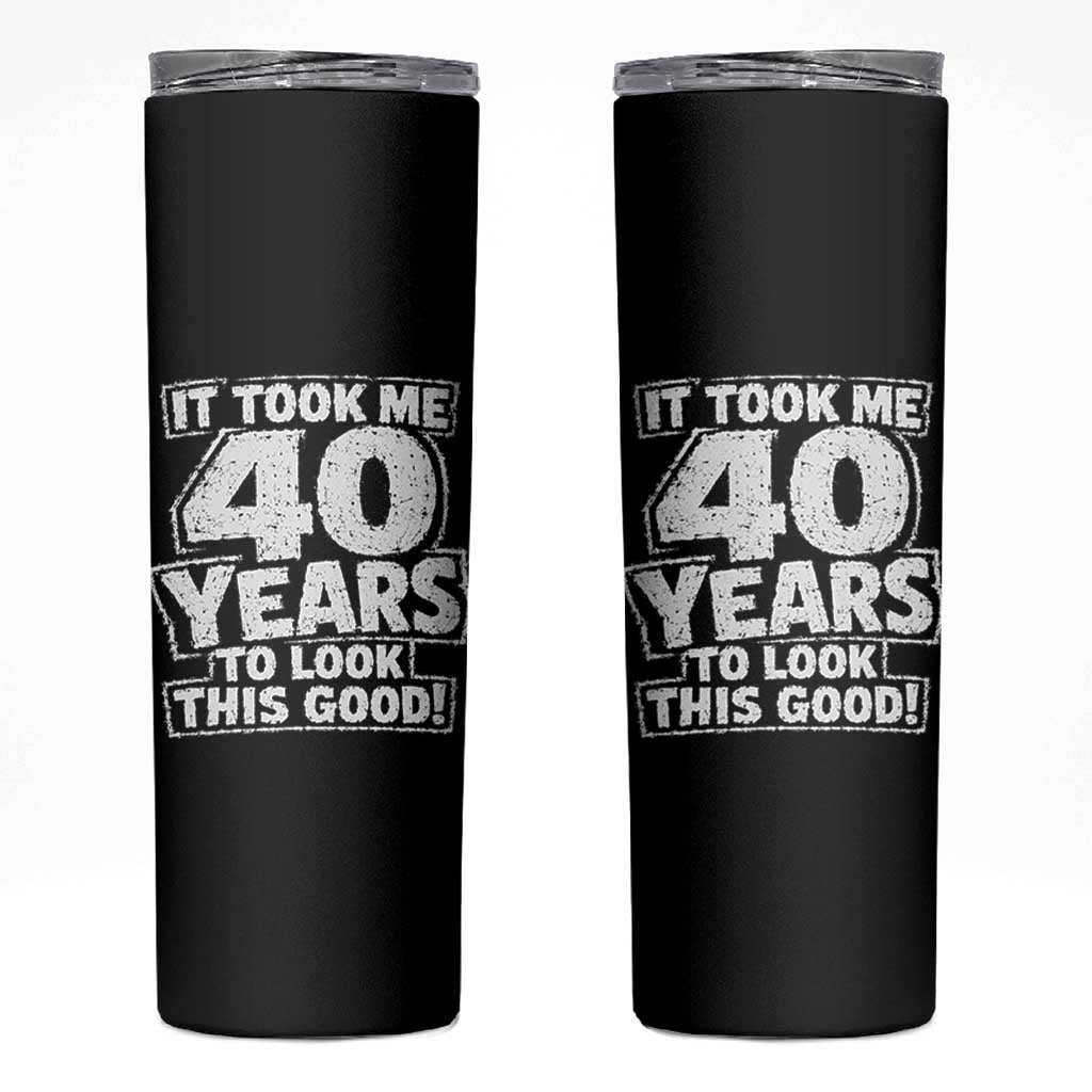 Funny 40th Birthday Skinny Tumbler It Took Me 40 Years To Look This Good Vintage Retro