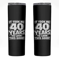 Funny 40th Birthday Skinny Tumbler It Took Me 40 Years To Look This Good Vintage Retro