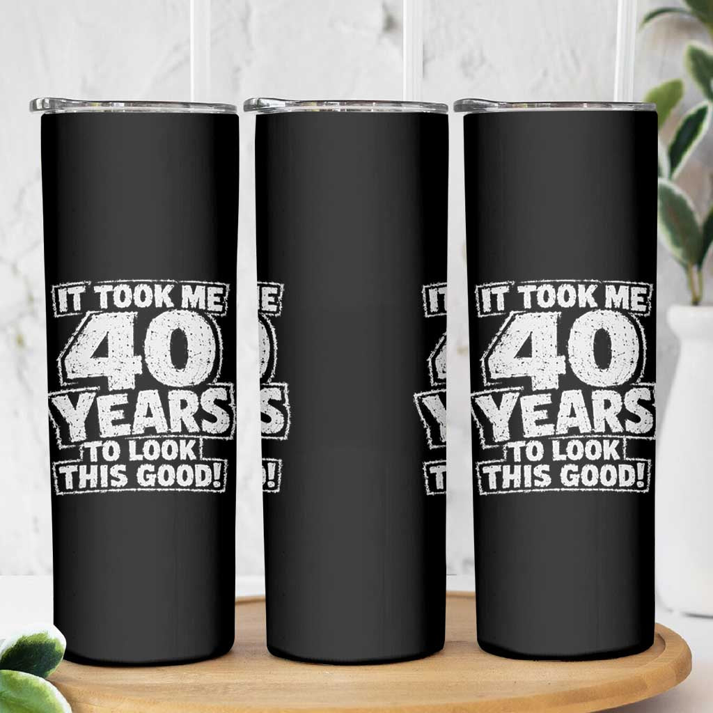 Funny 40th Birthday Skinny Tumbler It Took Me 40 Years To Look This Good Vintage Retro