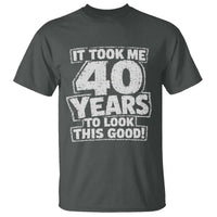 Funny 40th Birthday T Shirt It Took Me 40 Years To Look This Good Vintage Retro