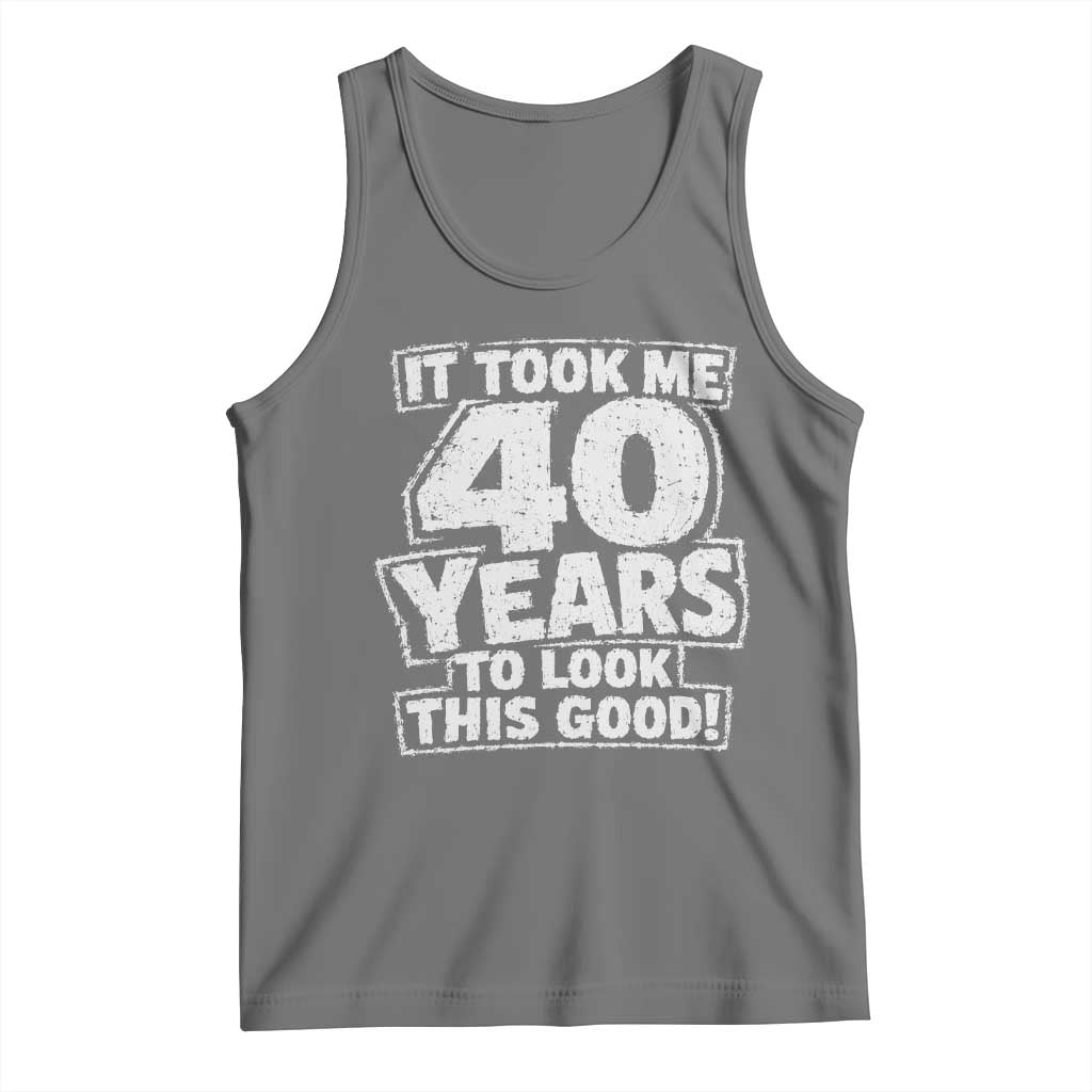 Funny 40th Birthday Tank Top It Took Me 40 Years To Look This Good Vintage Retro