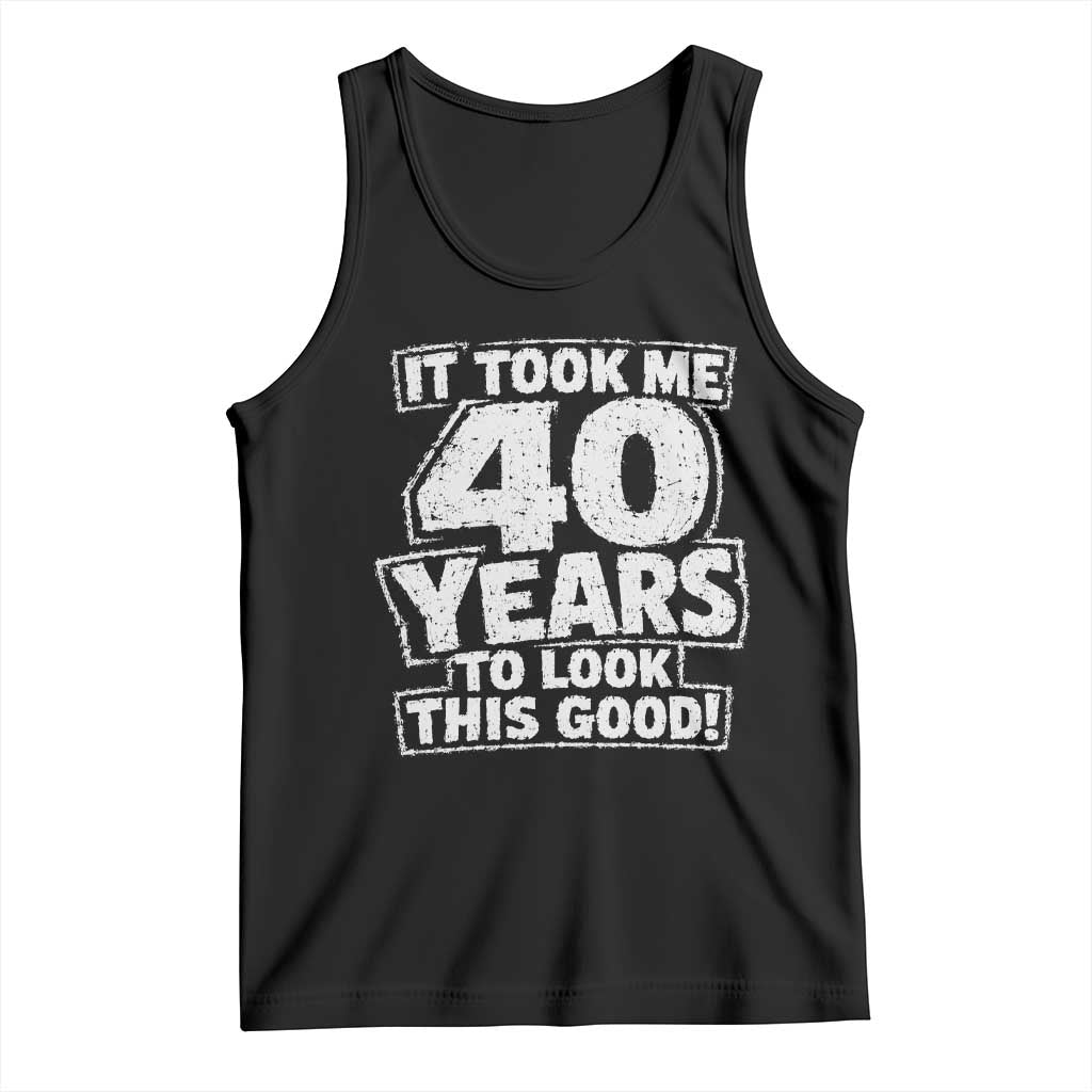 Funny 40th Birthday Tank Top It Took Me 40 Years To Look This Good Vintage Retro