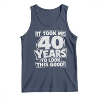 Funny 40th Birthday Tank Top It Took Me 40 Years To Look This Good Vintage Retro