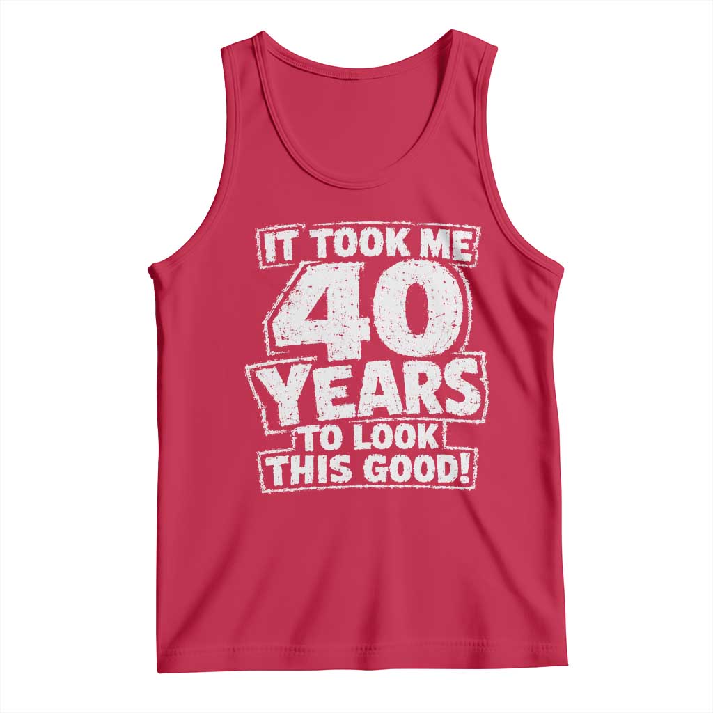Funny 40th Birthday Tank Top It Took Me 40 Years To Look This Good Vintage Retro