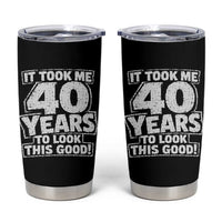 Funny 40th Birthday Tumbler Cup It Took Me 40 Years To Look This Good Vintage Retro