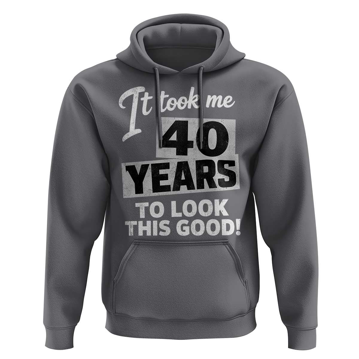 40th Birthday Hoodie It Took Me 40 Years To Look This Good