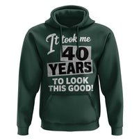 40th Birthday Hoodie It Took Me 40 Years To Look This Good