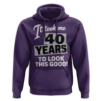 40th Birthday Hoodie It Took Me 40 Years To Look This Good