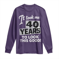 40th Birthday Long Sleeve Shirt It Took Me 40 Years To Look This Good