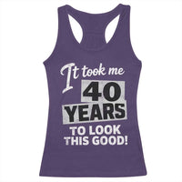 40th Birthday Racerback Tank Top It Took Me 40 Years To Look This Good