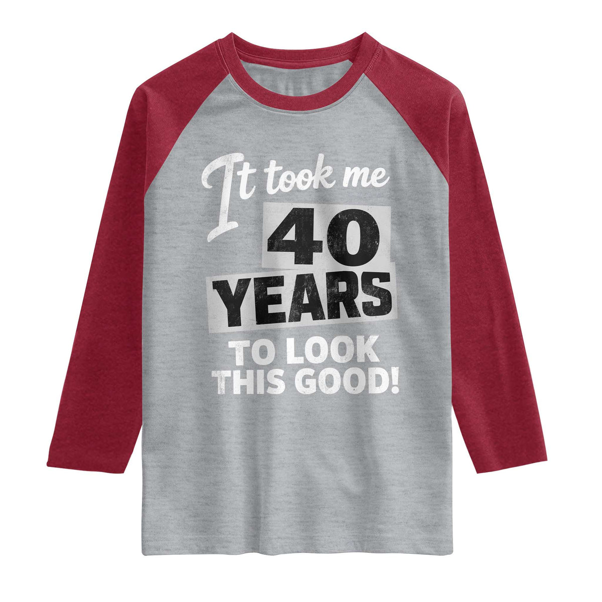 40th Birthday Raglan Shirt It Took Me 40 Years To Look This Good