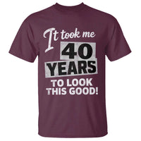 40th Birthday T Shirt It Took Me 40 Years To Look This Good