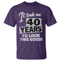 40th Birthday T Shirt It Took Me 40 Years To Look This Good