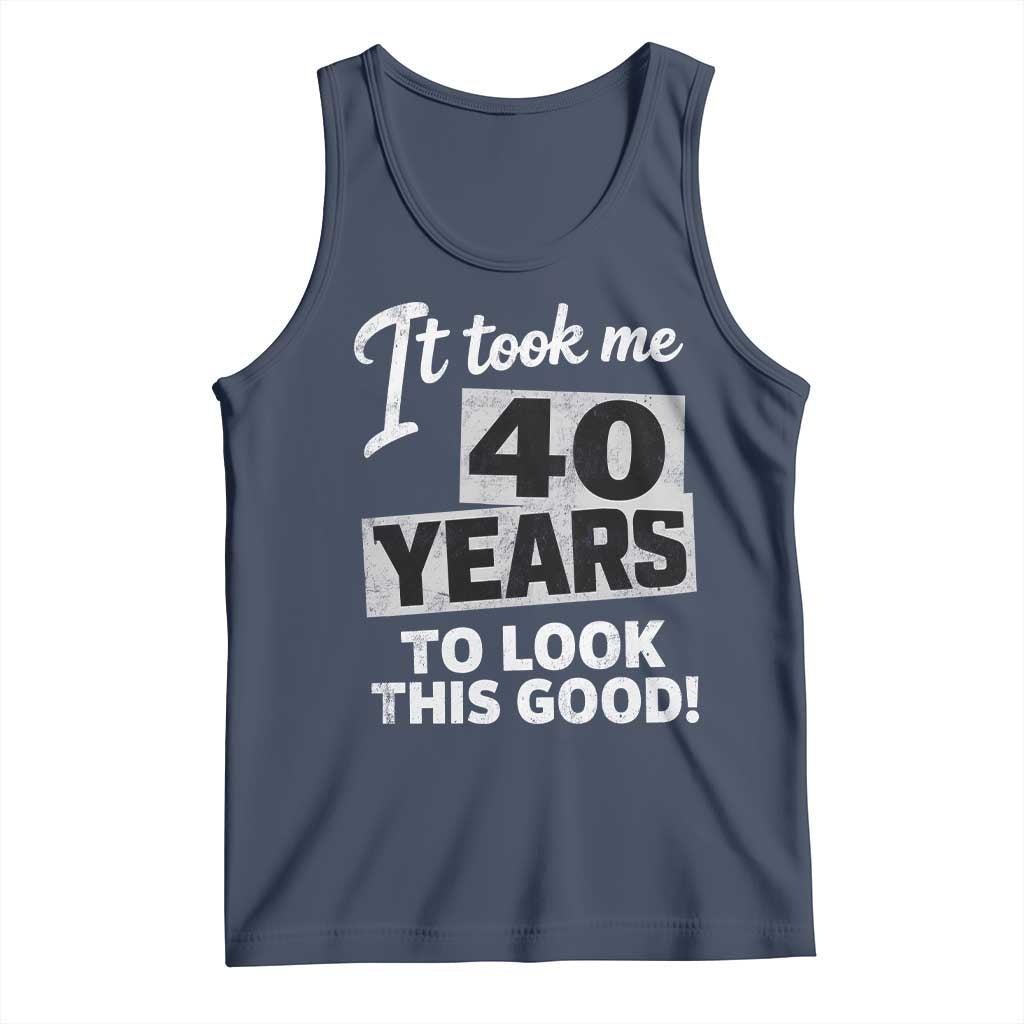 40th Birthday Tank Top It Took Me 40 Years To Look This Good