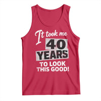 40th Birthday Tank Top It Took Me 40 Years To Look This Good