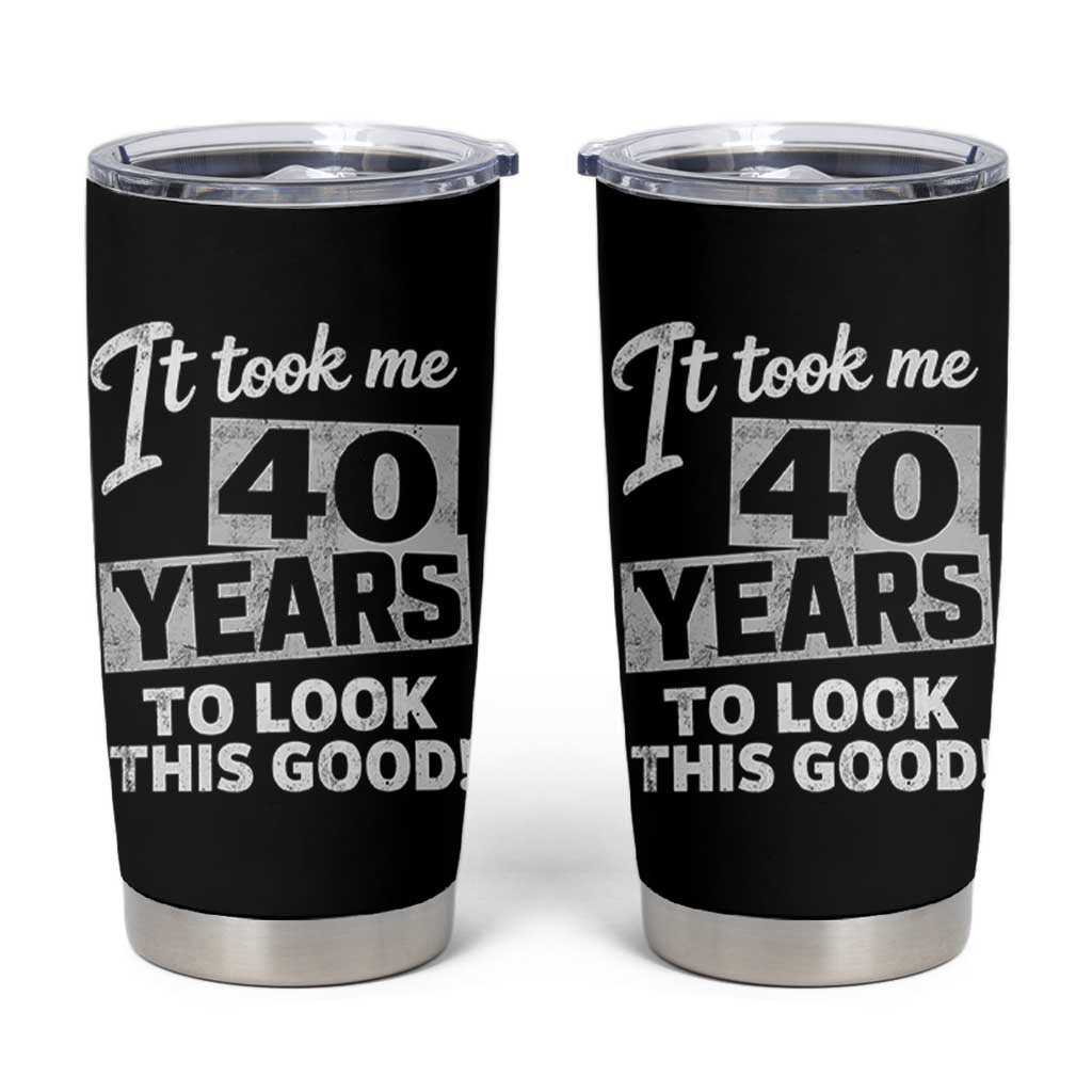 40th Birthday Tumbler Cup It Took Me 40 Years To Look This Good