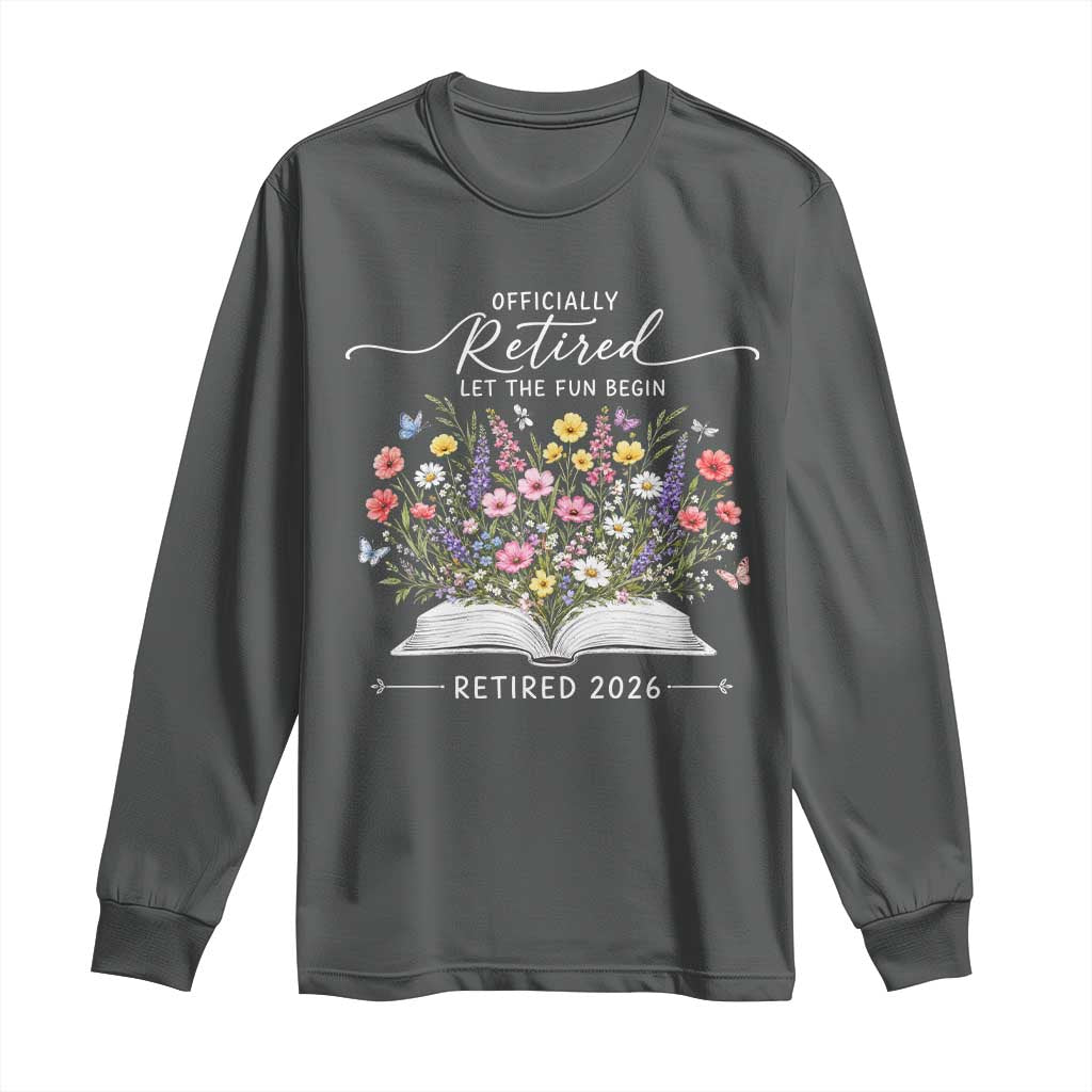 Officially Retired Long Sleeve Shirt Floral Teacher Retirement Coworker Gift Let The Fun Begin