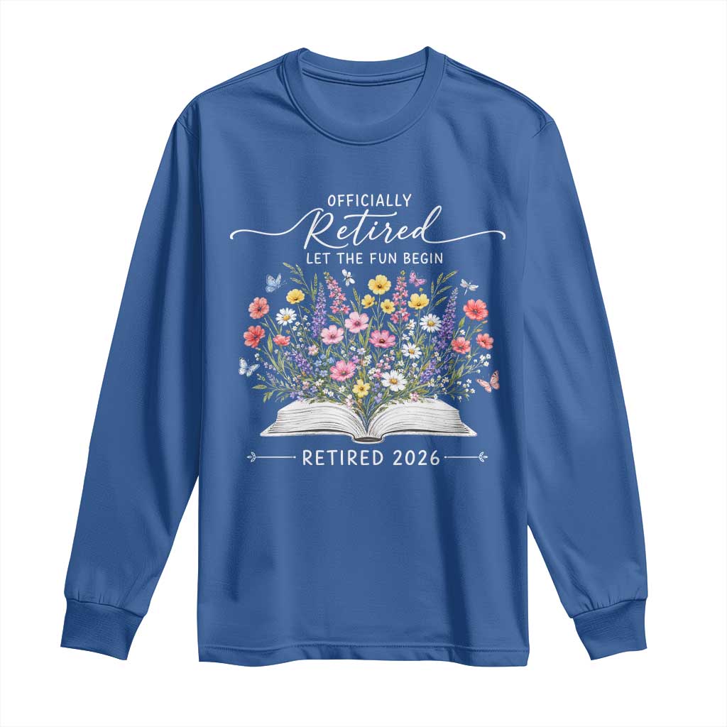 Officially Retired Long Sleeve Shirt Floral Teacher Retirement Coworker Gift Let The Fun Begin
