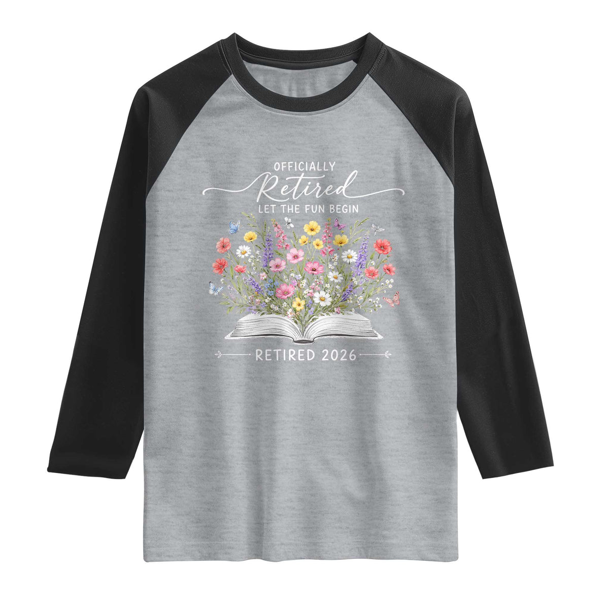 Officially Retired Raglan Shirt Floral Teacher Retirement Coworker Gift Let The Fun Begin