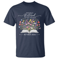 Officially Retired T Shirt Floral Teacher Retirement Coworker Gift Let The Fun Begin