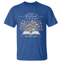 Officially Retired T Shirt Floral Teacher Retirement Coworker Gift Let The Fun Begin