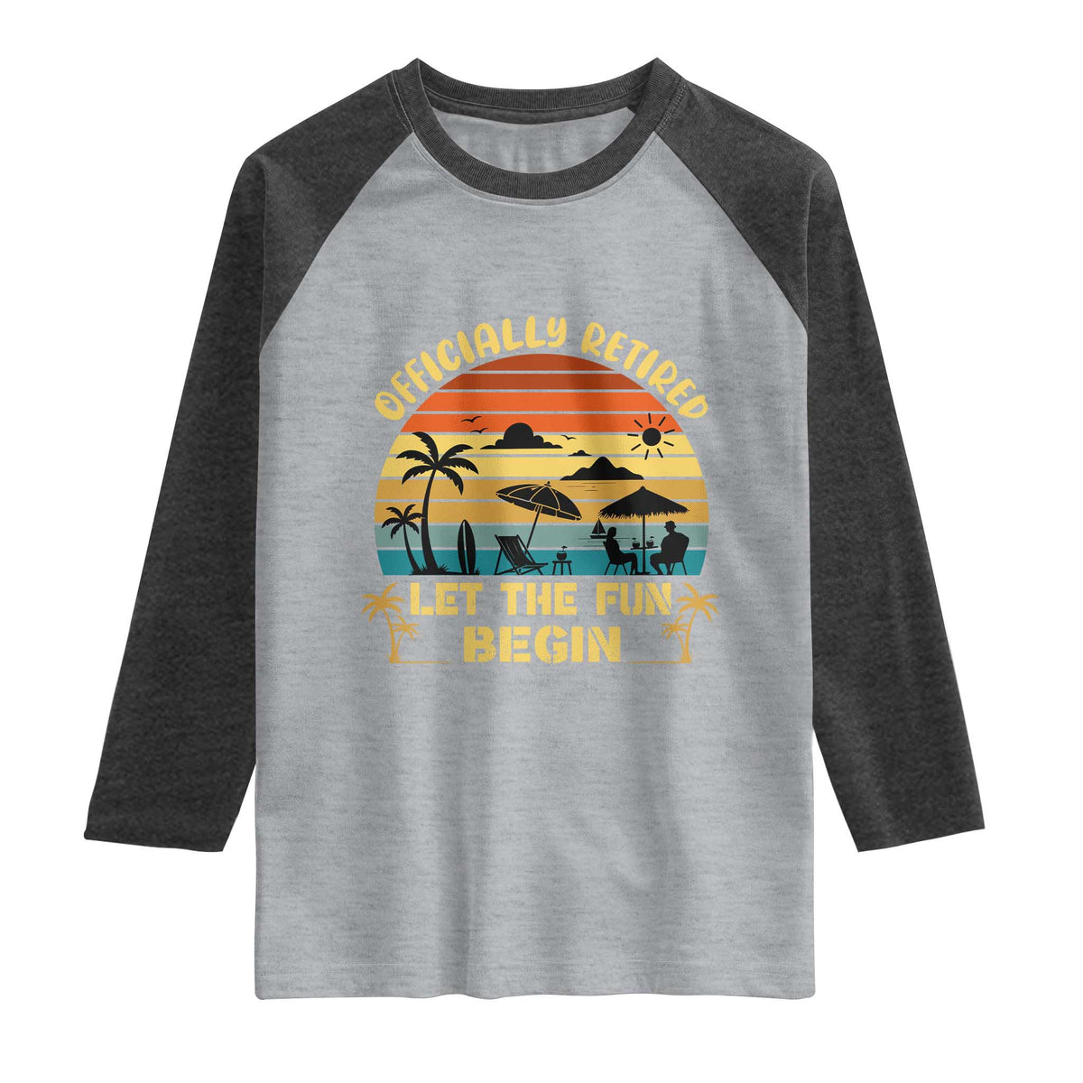 Retirement 2026 Raglan Shirt Officially Retired Let The Fun Begin Retro