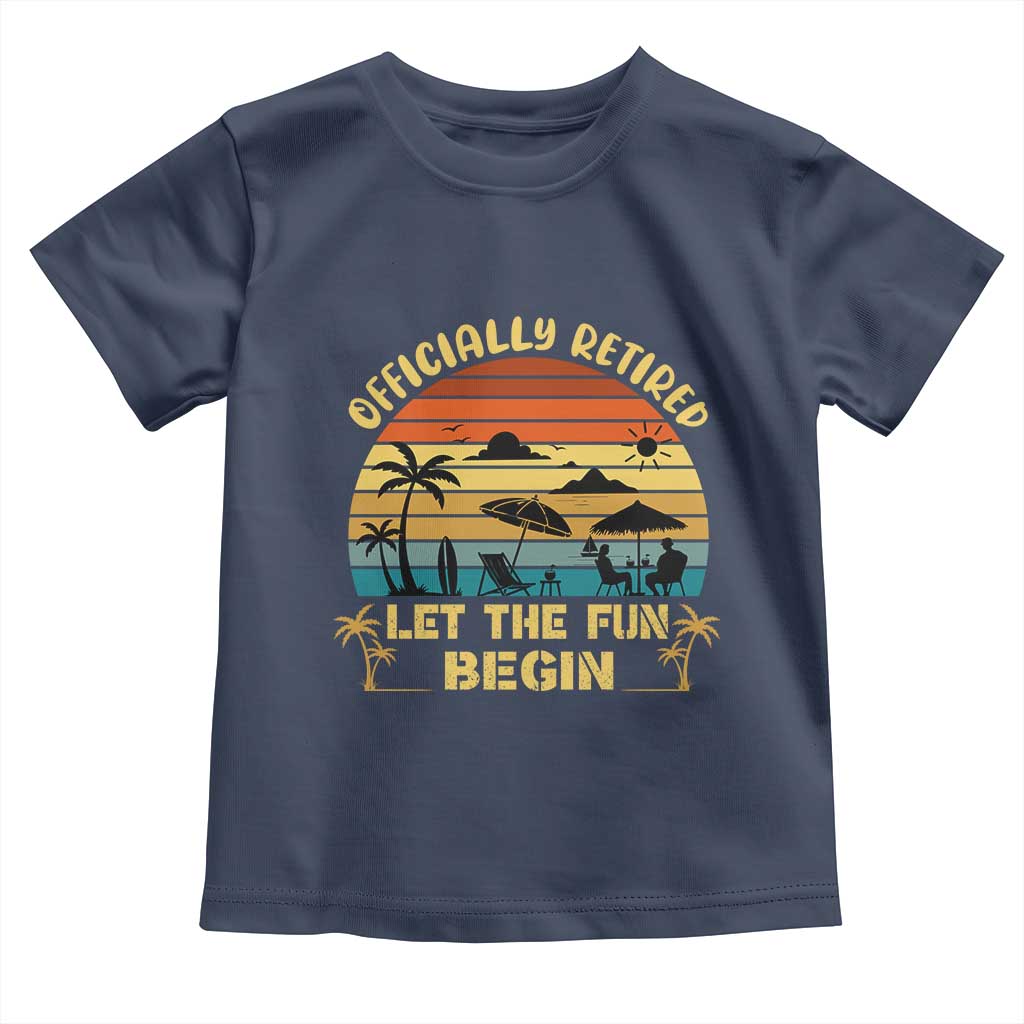 Retirement 2026 Toddler T Shirt Officially Retired Let The Fun Begin Retro