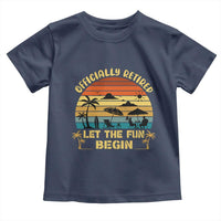 Retirement 2026 Toddler T Shirt Officially Retired Let The Fun Begin Retro
