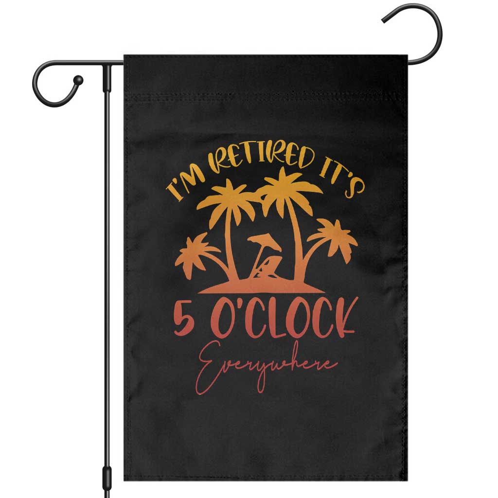 Funny Retirement Garden Flag I'm Retired It's 5 O'Clock Everywhere