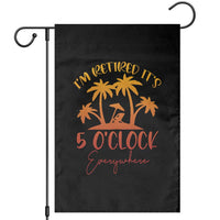 Funny Retirement Garden Flag I'm Retired It's 5 O'Clock Everywhere
