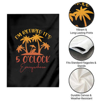 Funny Retirement Garden Flag I'm Retired It's 5 O'Clock Everywhere