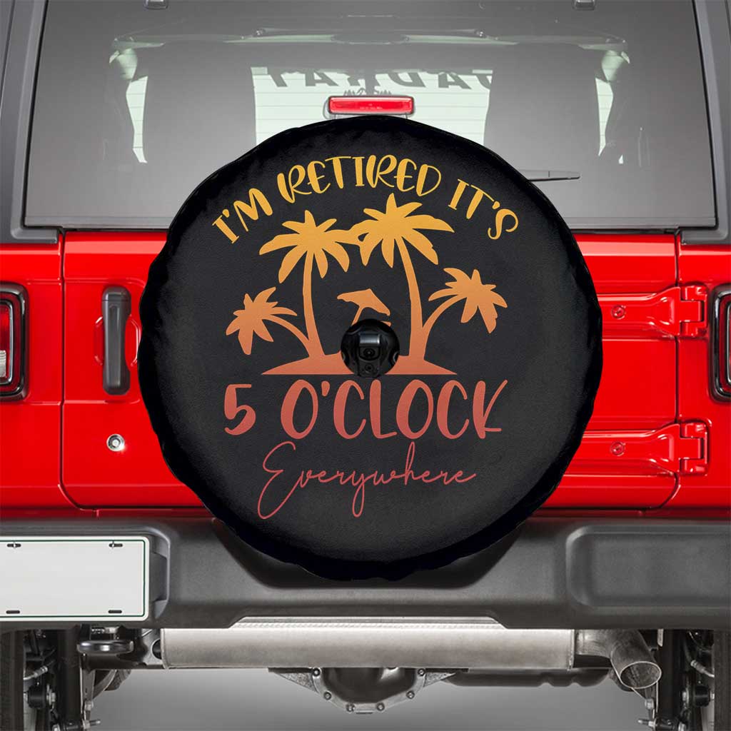Funny Retirement Spare Tire Cover I'm Retired It's 5 O'Clock Everywhere