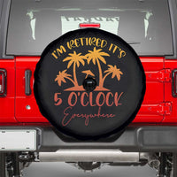 Funny Retirement Spare Tire Cover I'm Retired It's 5 O'Clock Everywhere