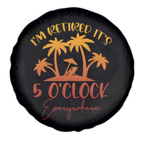 Funny Retirement Spare Tire Cover I'm Retired It's 5 O'Clock Everywhere