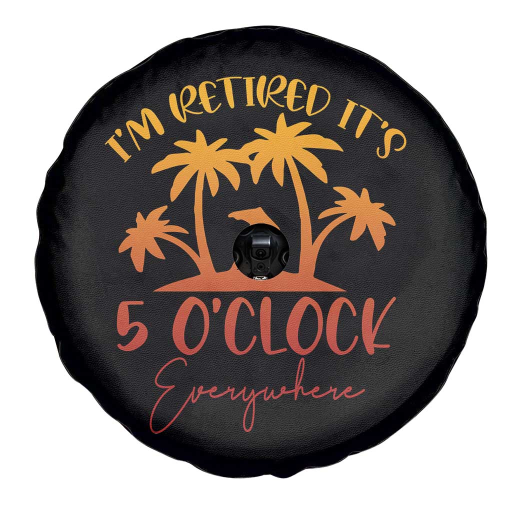 Funny Retirement Spare Tire Cover I'm Retired It's 5 O'Clock Everywhere